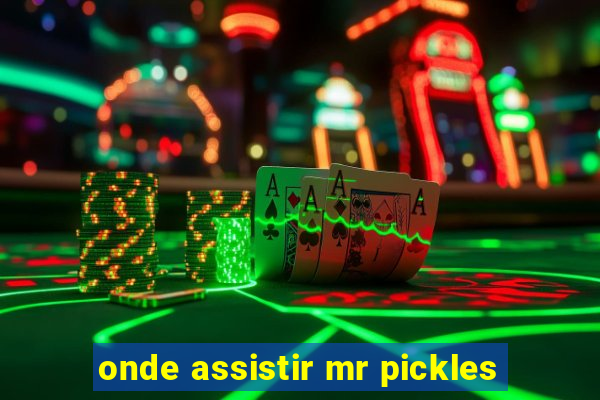 onde assistir mr pickles